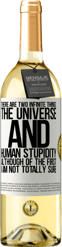 29,95 € Free Shipping | White Wine WHITE Edition There are two infinite things: the universe and human stupidity. Although of the first I am not totally sure White Label. Customizable label Young wine Harvest 2022 Verdejo