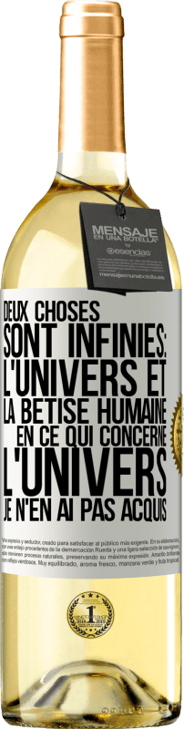 29,95 € Envoi gratuit | Vin blanc Édition WHITE Deux choses sont infinies: l'univers et la bêtise humaine, en ce qui concerne l'univers, je n'en ai pas acquis la certitude abso Étiquette Blanche. Étiquette personnalisable Vin jeune Récolte 2024 Verdejo