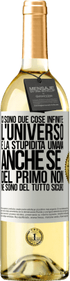 29,95 € Spedizione Gratuita | Vino bianco Edizione WHITE Ci sono due cose infinite: l'universo e la stupidità umana. Anche se del primo non ne sono del tutto sicuro Etichetta Bianca. Etichetta personalizzabile Vino giovane Raccogliere 2023 Verdejo