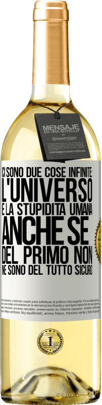 29,95 € Spedizione Gratuita | Vino bianco Edizione WHITE Ci sono due cose infinite: l'universo e la stupidità umana. Anche se del primo non ne sono del tutto sicuro Etichetta Bianca. Etichetta personalizzabile Vino giovane Raccogliere 2024 Verdejo