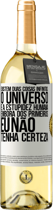 29,95 € Envio grátis | Vinho branco Edição WHITE Existem duas coisas infinitas: o universo e a estupidez humana. Embora dos primeiros eu não tenha certeza Etiqueta Branca. Etiqueta personalizável Vinho jovem Colheita 2024 Verdejo