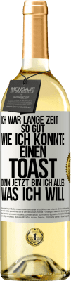 29,95 € Kostenloser Versand | Weißwein WHITE Ausgabe Ich war lange Zeit so gut, wie ich konnte. Einen Toast, denn jetzt bin ich alles, was ich will Weißes Etikett. Anpassbares Etikett Junger Wein Ernte 2023 Verdejo