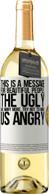 29,95 € Free Shipping | White Wine WHITE Edition This is a message for beautiful people: the ugly are many more. Try not to make us angry White Label. Customizable label Young wine Harvest 2024 Verdejo