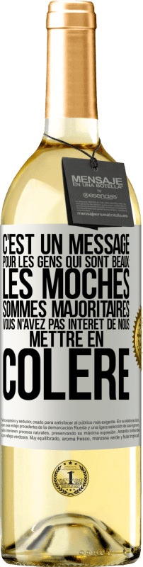 29,95 € Envoi gratuit | Vin blanc Édition WHITE C'est un message pour les gens qui sont beaux: les moches sommes majoritaires. Vous n'avez pas intérêt de nous mettre en colère Étiquette Blanche. Étiquette personnalisable Vin jeune Récolte 2024 Verdejo