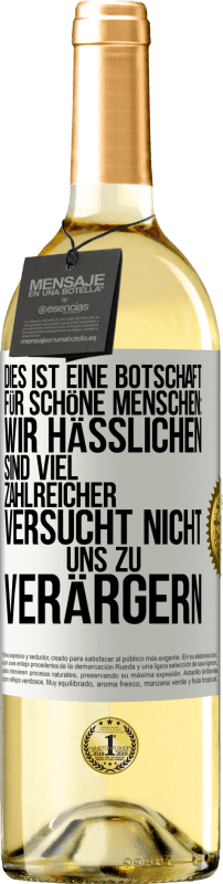 29,95 € Kostenloser Versand | Weißwein WHITE Ausgabe Dies ist eine Botschaft für schöne Menschen: Wir Hässlichen sind viel zahlreicher. Versucht nicht, uns zu verärgern Weißes Etikett. Anpassbares Etikett Junger Wein Ernte 2024 Verdejo