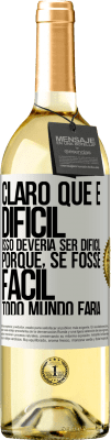 29,95 € Envio grátis | Vinho branco Edição WHITE Claro que é difícil. Isso deveria ser difícil porque, se fosse fácil, todo mundo faria Etiqueta Branca. Etiqueta personalizável Vinho jovem Colheita 2023 Verdejo