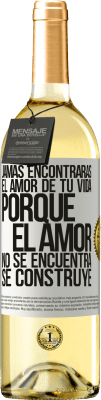 29,95 € Envío gratis | Vino Blanco Edición WHITE Jamás encontrarás el amor de tu vida. Porque el amor no se encuentra, se construye Etiqueta Blanca. Etiqueta personalizable Vino joven Cosecha 2023 Verdejo