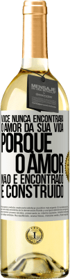 29,95 € Envio grátis | Vinho branco Edição WHITE Você nunca encontrará o amor da sua vida. Porque o amor não é encontrado, é construído Etiqueta Branca. Etiqueta personalizável Vinho jovem Colheita 2024 Verdejo