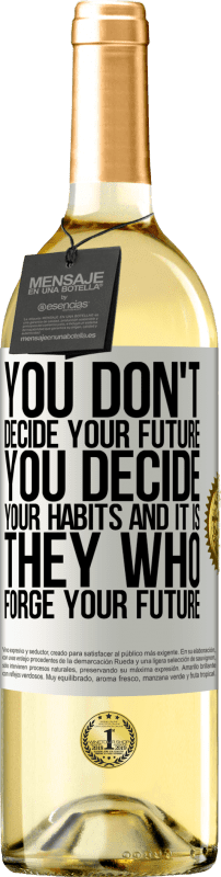 29,95 € Free Shipping | White Wine WHITE Edition You do not decide your future. You decide your habits, and it is they who forge your future White Label. Customizable label Young wine Harvest 2023 Verdejo
