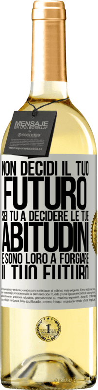 29,95 € Spedizione Gratuita | Vino bianco Edizione WHITE Non decidi il tuo futuro. Sei tu a decidere le tue abitudini e sono loro a forgiare il tuo futuro Etichetta Bianca. Etichetta personalizzabile Vino giovane Raccogliere 2024 Verdejo