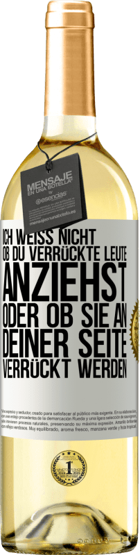 29,95 € Kostenloser Versand | Weißwein WHITE Ausgabe Ich weiß nicht, ob du verrückte Leute anziehst oder ob sie an deiner Seite verrückt werden Weißes Etikett. Anpassbares Etikett Junger Wein Ernte 2024 Verdejo