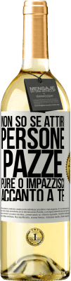 29,95 € Spedizione Gratuita | Vino bianco Edizione WHITE Non so se attiri persone pazze pure o impazzisci accanto a te Etichetta Bianca. Etichetta personalizzabile Vino giovane Raccogliere 2023 Verdejo