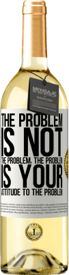 29,95 € Free Shipping | White Wine WHITE Edition The problem is not the problem. The problem is your attitude to the problem White Label. Customizable label Young wine Harvest 2024 Verdejo