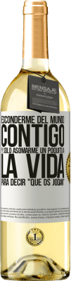 29,95 € Envío gratis | Vino Blanco Edición WHITE Esconderme del mundo contigo y solo asomarme un poquito a la vida para decir que os jodan Etiqueta Blanca. Etiqueta personalizable Vino joven Cosecha 2023 Verdejo