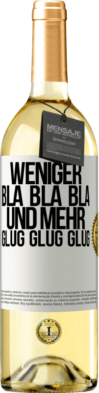 29,95 € Kostenloser Versand | Weißwein WHITE Ausgabe Weniger Bla Bla Bla, und mehr Glug Glug Glug Weißes Etikett. Anpassbares Etikett Junger Wein Ernte 2023 Verdejo