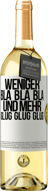 29,95 € Kostenloser Versand | Weißwein WHITE Ausgabe Weniger Bla Bla Bla, und mehr Glug Glug Glug Weißes Etikett. Anpassbares Etikett Junger Wein Ernte 2024 Verdejo