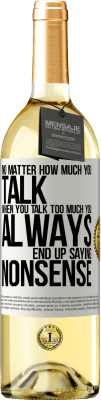 29,95 € Free Shipping | White Wine WHITE Edition No matter how much you talk, when you talk too much, you always end up saying nonsense White Label. Customizable label Young wine Harvest 2024 Verdejo