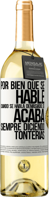 29,95 € Envío gratis | Vino Blanco Edición WHITE Por bien que se hable, cuando se habla demasiado, se acaba siempre diciendo tonterías Etiqueta Blanca. Etiqueta personalizable Vino joven Cosecha 2024 Verdejo