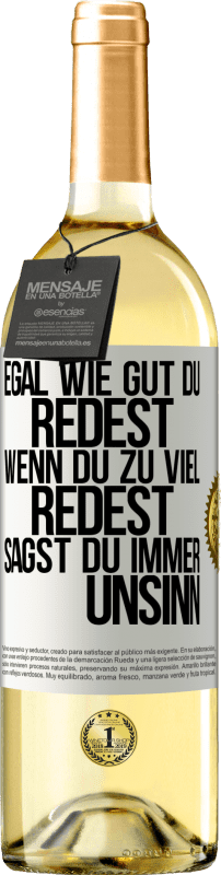 29,95 € Kostenloser Versand | Weißwein WHITE Ausgabe Egal wie gut du redest, wenn du zu viel redest, sagst du immer Unsinn Weißes Etikett. Anpassbares Etikett Junger Wein Ernte 2024 Verdejo