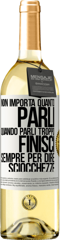 29,95 € Spedizione Gratuita | Vino bianco Edizione WHITE Non importa quanto parli, quando parli troppo, finisci sempre per dire sciocchezze Etichetta Bianca. Etichetta personalizzabile Vino giovane Raccogliere 2024 Verdejo