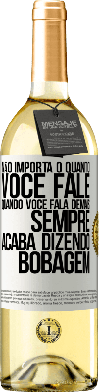 29,95 € Envio grátis | Vinho branco Edição WHITE Não importa o quanto você fale, quando você fala demais, sempre acaba dizendo bobagem Etiqueta Branca. Etiqueta personalizável Vinho jovem Colheita 2024 Verdejo