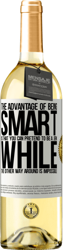 29,95 € Free Shipping | White Wine WHITE Edition The advantage of being smart is that you can pretend to be a jerk, while the other way around is impossible White Label. Customizable label Young wine Harvest 2023 Verdejo