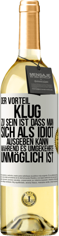 29,95 € Kostenloser Versand | Weißwein WHITE Ausgabe Der Vorteil klug zu sein, ist, dass man sich als Idiot ausgeben kann, während es umgekehrte unmöglich ist Weißes Etikett. Anpassbares Etikett Junger Wein Ernte 2024 Verdejo