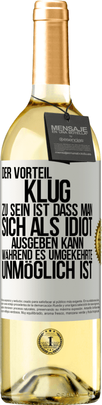29,95 € Kostenloser Versand | Weißwein WHITE Ausgabe Der Vorteil klug zu sein, ist, dass man sich als Idiot ausgeben kann, während es umgekehrte unmöglich ist Weißes Etikett. Anpassbares Etikett Junger Wein Ernte 2025 Verdejo