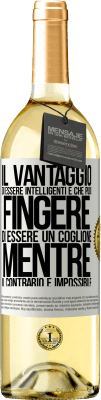 29,95 € Spedizione Gratuita | Vino bianco Edizione WHITE Il vantaggio di essere intelligenti è che puoi fingere di essere un coglione, mentre il contrario è impossibile Etichetta Bianca. Etichetta personalizzabile Vino giovane Raccogliere 2024 Verdejo