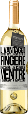 29,95 € Spedizione Gratuita | Vino bianco Edizione WHITE Il vantaggio di essere intelligenti è che puoi fingere di essere un coglione, mentre il contrario è impossibile Etichetta Bianca. Etichetta personalizzabile Vino giovane Raccogliere 2025 Verdejo