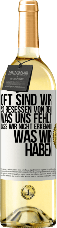 29,95 € Kostenloser Versand | Weißwein WHITE Ausgabe Oft sind wir so besessen von dem, was uns fehlt, dass wir nicht erkennen, was wir haben Weißes Etikett. Anpassbares Etikett Junger Wein Ernte 2024 Verdejo