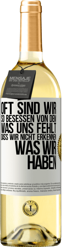 29,95 € Kostenloser Versand | Weißwein WHITE Ausgabe Oft sind wir so besessen von dem, was uns fehlt, dass wir nicht erkennen, was wir haben Weißes Etikett. Anpassbares Etikett Junger Wein Ernte 2025 Verdejo