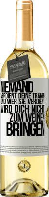 29,95 € Kostenloser Versand | Weißwein WHITE Ausgabe Niemand verdient deine Tränen, und wer sie verdient, wird dich nicht zum Weinen bringen Weißes Etikett. Anpassbares Etikett Junger Wein Ernte 2024 Verdejo