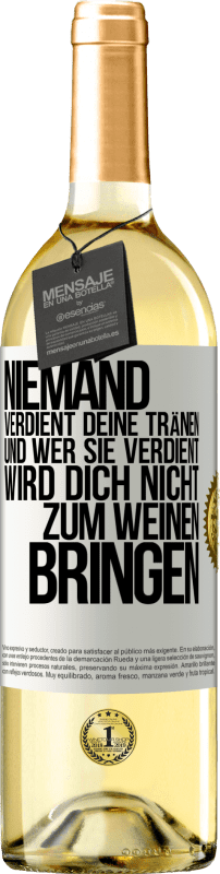 29,95 € Kostenloser Versand | Weißwein WHITE Ausgabe Niemand verdient deine Tränen, und wer sie verdient, wird dich nicht zum Weinen bringen Weißes Etikett. Anpassbares Etikett Junger Wein Ernte 2024 Verdejo