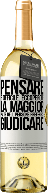 29,95 € Spedizione Gratuita | Vino bianco Edizione WHITE Pensare è difficile. Ecco perché la maggior parte delle persone preferisce giudicare Etichetta Bianca. Etichetta personalizzabile Vino giovane Raccogliere 2024 Verdejo