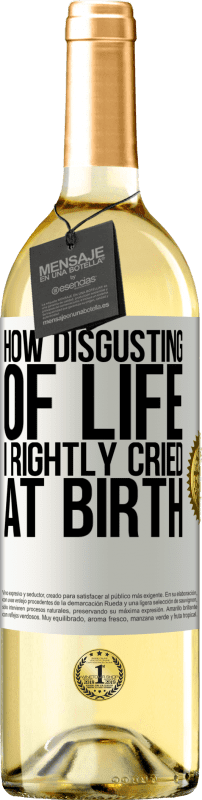 29,95 € Free Shipping | White Wine WHITE Edition How disgusting of life, I rightly cried at birth White Label. Customizable label Young wine Harvest 2024 Verdejo