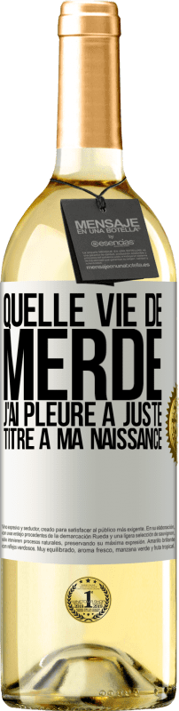 29,95 € Envoi gratuit | Vin blanc Édition WHITE Quelle vie de merde, j'ai pleuré à juste titre à ma naissance Étiquette Blanche. Étiquette personnalisable Vin jeune Récolte 2024 Verdejo