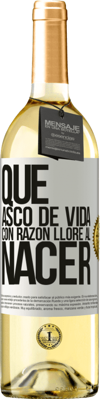 29,95 € Envío gratis | Vino Blanco Edición WHITE Qué asco de vida, con razón lloré al nacer Etiqueta Blanca. Etiqueta personalizable Vino joven Cosecha 2024 Verdejo