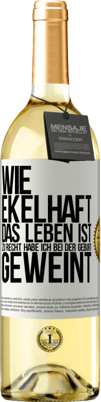 29,95 € Kostenloser Versand | Weißwein WHITE Ausgabe Wie ekelhaft das Leben ist, zu Recht habe ich bei der Geburt geweint Weißes Etikett. Anpassbares Etikett Junger Wein Ernte 2024 Verdejo