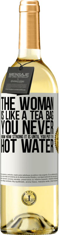 29,95 € Free Shipping | White Wine WHITE Edition The woman is like a tea bag. You never know how strong it is until you put it in hot water White Label. Customizable label Young wine Harvest 2023 Verdejo