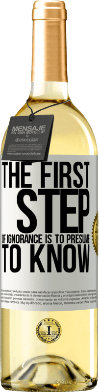 29,95 € Free Shipping | White Wine WHITE Edition The first step of ignorance is to presume to know White Label. Customizable label Young wine Harvest 2024 Verdejo