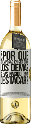 29,95 € Envío gratis | Vino Blanco Edición WHITE ¿Por qué te empeñas en ser como los demás, si has nacido para destacar? Etiqueta Blanca. Etiqueta personalizable Vino joven Cosecha 2025 Verdejo