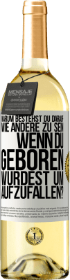 29,95 € Kostenloser Versand | Weißwein WHITE Ausgabe Warum bestehst du darauf, wie andere zu sein, wenn du geboren wurdest um aufzufallen? Weißes Etikett. Anpassbares Etikett Junger Wein Ernte 2025 Verdejo