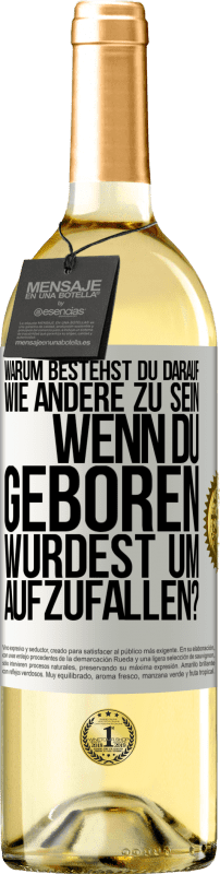 29,95 € Kostenloser Versand | Weißwein WHITE Ausgabe Warum bestehst du darauf, wie andere zu sein, wenn du geboren wurdest um aufzufallen? Weißes Etikett. Anpassbares Etikett Junger Wein Ernte 2024 Verdejo