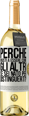 29,95 € Spedizione Gratuita | Vino bianco Edizione WHITE perché insisti a essere come gli altri, se sei nato per distinguerti? Etichetta Bianca. Etichetta personalizzabile Vino giovane Raccogliere 2023 Verdejo