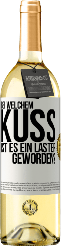 29,95 € Kostenloser Versand | Weißwein WHITE Ausgabe Bei welchem Kuss ist es ein Laster geworden? Weißes Etikett. Anpassbares Etikett Junger Wein Ernte 2024 Verdejo