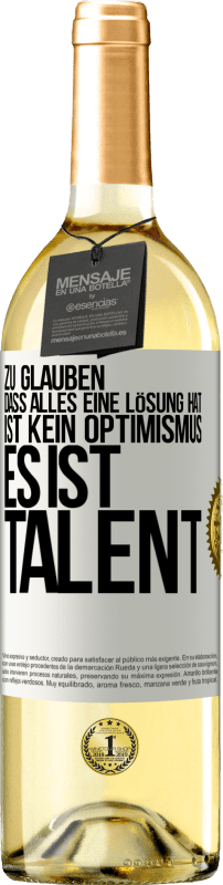 29,95 € Kostenloser Versand | Weißwein WHITE Ausgabe Zu glauben. dass alles eine Lösung hat ist kein Optimismus. Es ist Talent Weißes Etikett. Anpassbares Etikett Junger Wein Ernte 2024 Verdejo