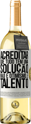 29,95 € Envio grátis | Vinho branco Edição WHITE Acreditar que tudo tem uma solução não é otimismo. Está lento Etiqueta Branca. Etiqueta personalizável Vinho jovem Colheita 2024 Verdejo