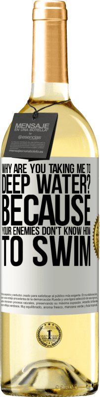 29,95 € Free Shipping | White Wine WHITE Edition why are you taking me to deep water? Because your enemies don't know how to swim White Label. Customizable label Young wine Harvest 2024 Verdejo