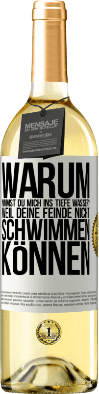 29,95 € Kostenloser Versand | Weißwein WHITE Ausgabe Warum nimmst du mich ins tiefe Wasser? Weil deine Feinde nicht schwimmen können Weißes Etikett. Anpassbares Etikett Junger Wein Ernte 2024 Verdejo